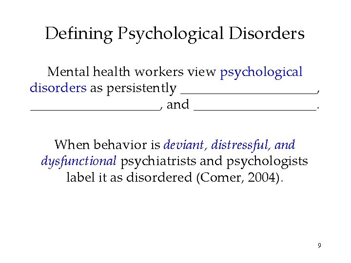 Defining Psychological Disorders Mental health workers view psychological disorders as persistently __________, and _________.