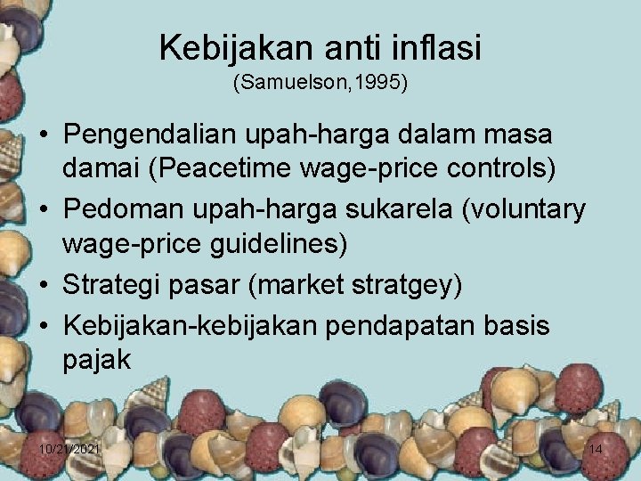 Kebijakan anti inflasi (Samuelson, 1995) • Pengendalian upah-harga dalam masa damai (Peacetime wage-price controls)