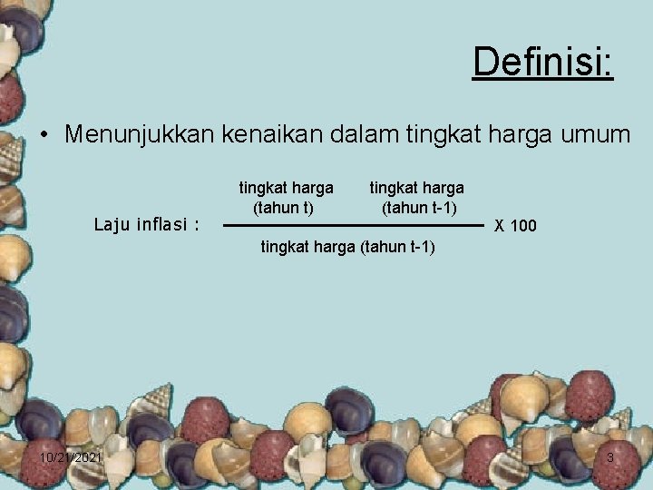 Definisi: • Menunjukkan kenaikan dalam tingkat harga umum Laju inflasi : tingkat harga (tahun