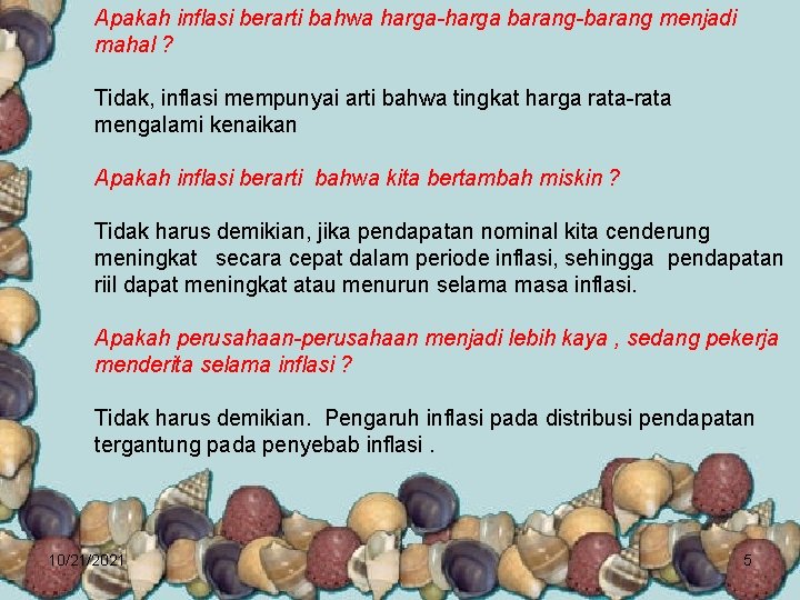 Apakah inflasi berarti bahwa harga-harga barang-barang menjadi mahal ? Tidak, inflasi mempunyai arti bahwa