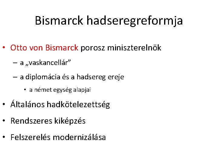 Bismarck hadseregreformja • Otto von Bismarck porosz miniszterelnök – a „vaskancellár” – a diplomácia