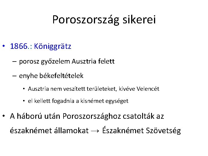 Poroszország sikerei • 1866. : Königgrätz – porosz győzelem Ausztria felett – enyhe békefeltételek