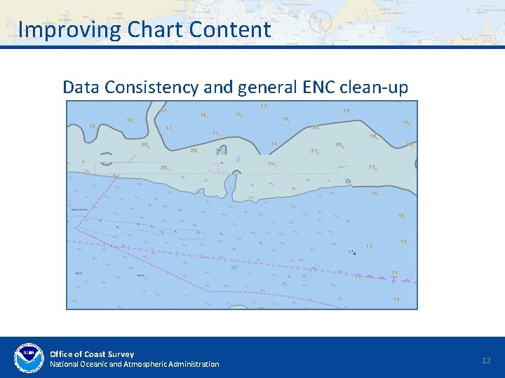 Improving Chart Content Data Consistency and general ENC clean-up Office of Coast Survey National Improving Chart Content Data Consistency and general ENC clean-up Office of Coast Survey National