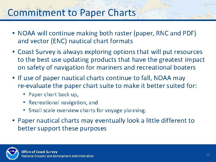 Commitment to Paper Charts • NOAA will continue making both raster (paper, RNC and Commitment to Paper Charts • NOAA will continue making both raster (paper, RNC and