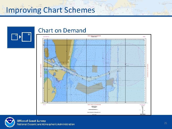 Improving Chart Schemes Chart on Demand Office of Coast Survey National Oceanic and Atmospheric Improving Chart Schemes Chart on Demand Office of Coast Survey National Oceanic and Atmospheric