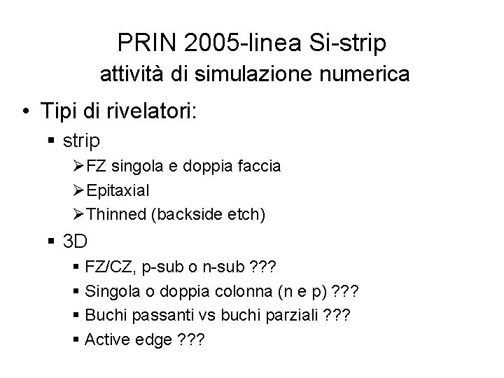 PRIN 2005 -linea Si-strip attività di simulazione numerica • Tipi di rivelatori: § strip