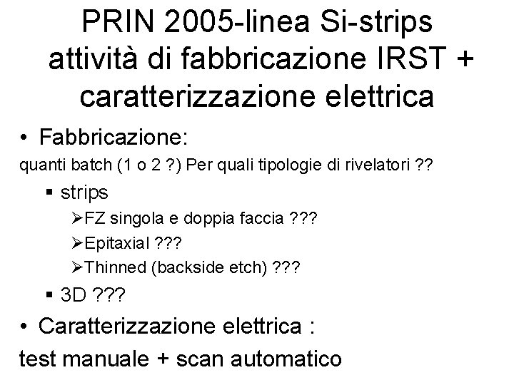 PRIN 2005 -linea Si-strips attività di fabbricazione IRST + caratterizzazione elettrica • Fabbricazione: quanti