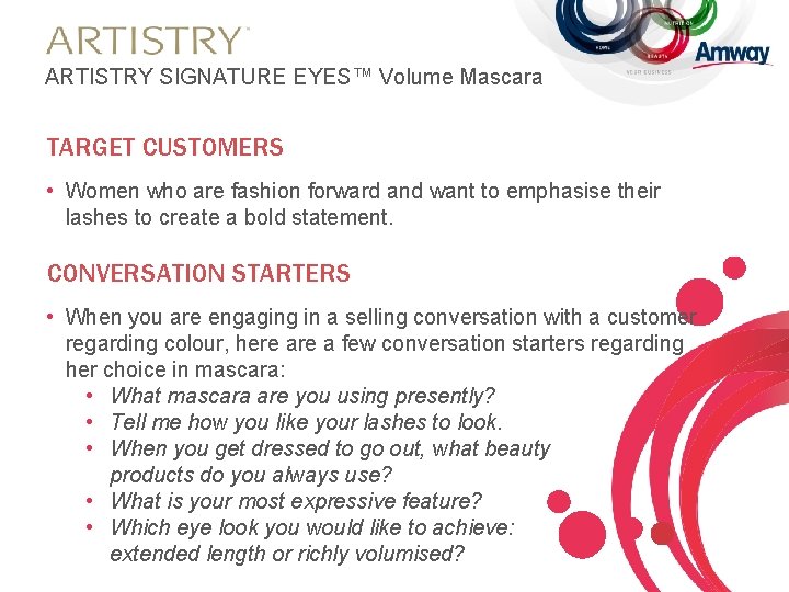 ARTISTRY SIGNATURE EYES™ Volume Mascara TARGET CUSTOMERS • Women who are fashion forward and