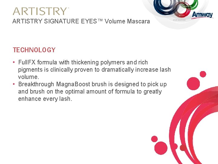 ARTISTRY SIGNATURE EYES™ Volume Mascara TECHNOLOGY • Full. FX formula with thickening polymers and