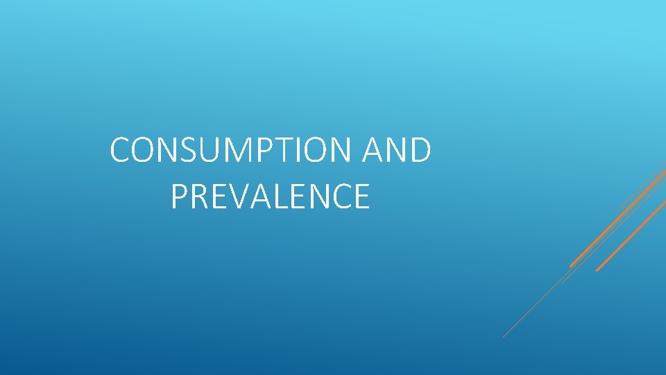 CONSUMPTION AND PREVALENCE 