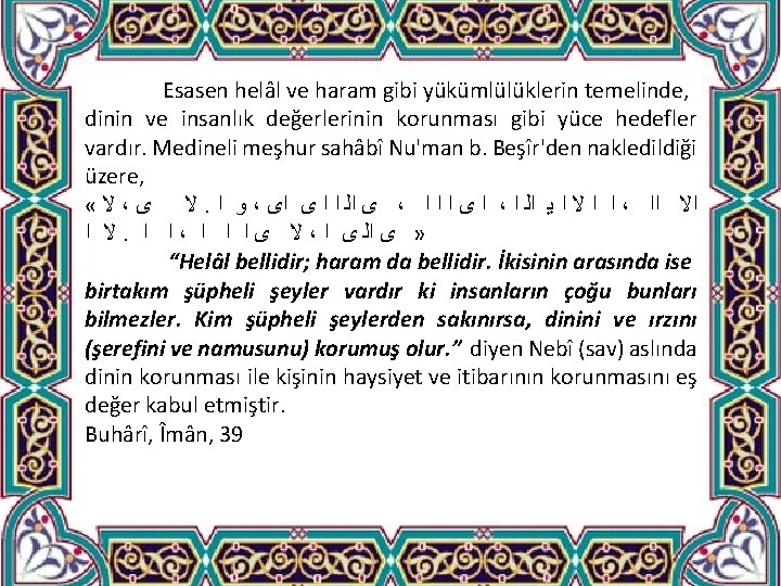 Esasen helâl ve haram gibi yükümlülüklerin temelinde, dinin ve insanlık değerlerinin korunması gibi yüce