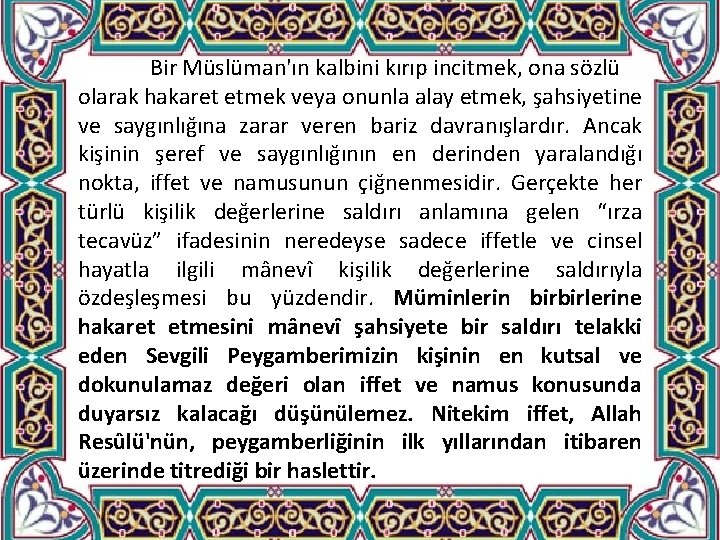 Bir Müslüman'ın kalbini kırıp incitmek, ona sözlü olarak hakaret etmek veya onunla alay etmek,