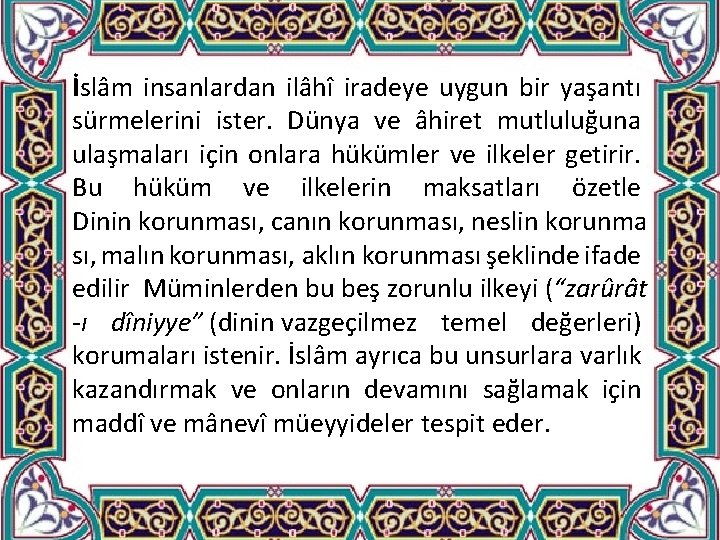 İslâm insanlardan ilâhî iradeye uygun bir yaşantı sürmelerini ister. Dünya ve âhiret mutluluğuna ulaşmaları