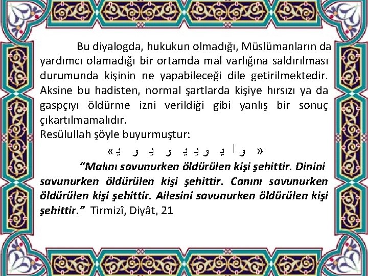 Bu diyalogda, hukukun olmadığı, Müslümanların da yardımcı olamadığı bir ortamda mal varlığına saldırılması durumunda