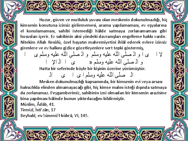 Huzur, güven ve mutluluk yuvası olan meskenin dokunulmazlığı, hiç kimsenin konutuna izinsiz girilememesi, arama