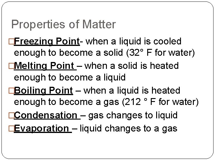 Properties of Matter �Freezing Point- when a liquid is cooled enough to become a