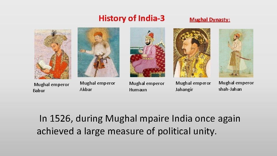 History of India-3 Mughal emperor Babur Mughal emperor Akbar Mughal emperor Humaun Mughal Dynasty: