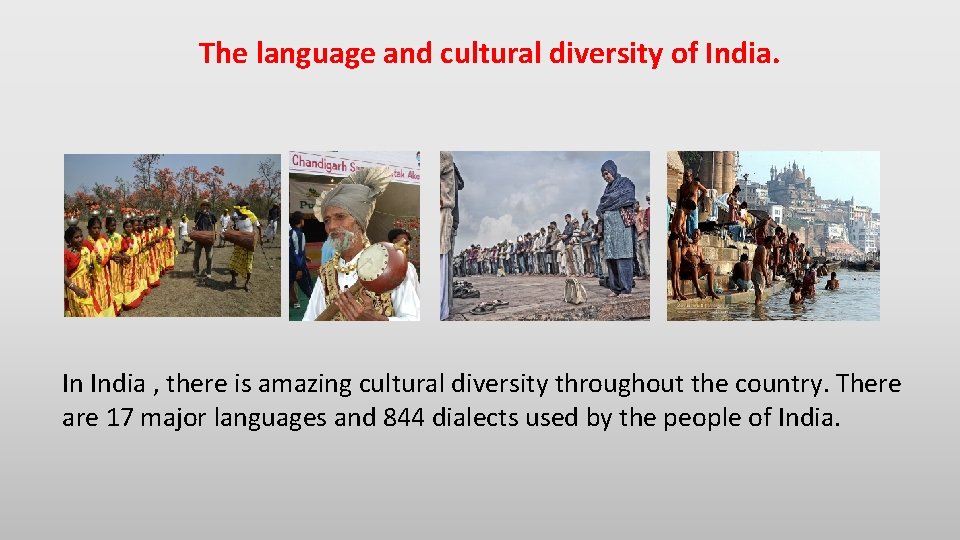 The language and cultural diversity of India. In India , there is amazing cultural