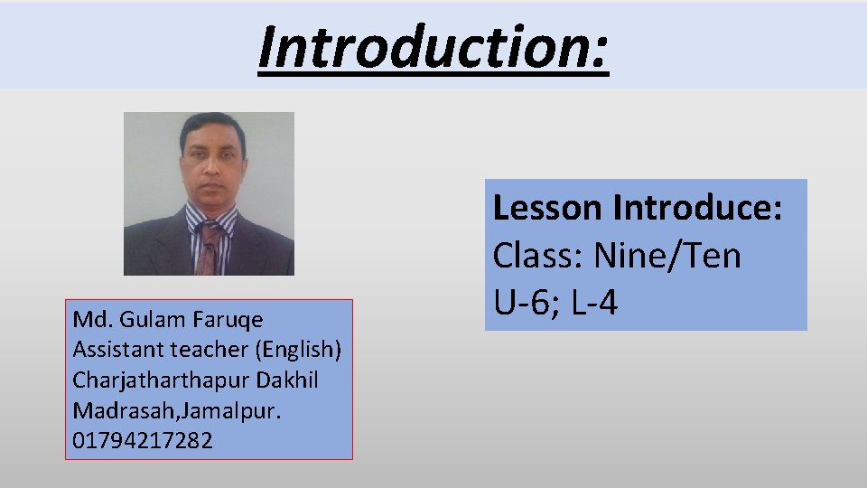 Introduction: Md. Gulam Faruqe Assistant teacher (English) Charjatharthapur Dakhil Madrasah, Jamalpur. 01794217282 Lesson Introduce: