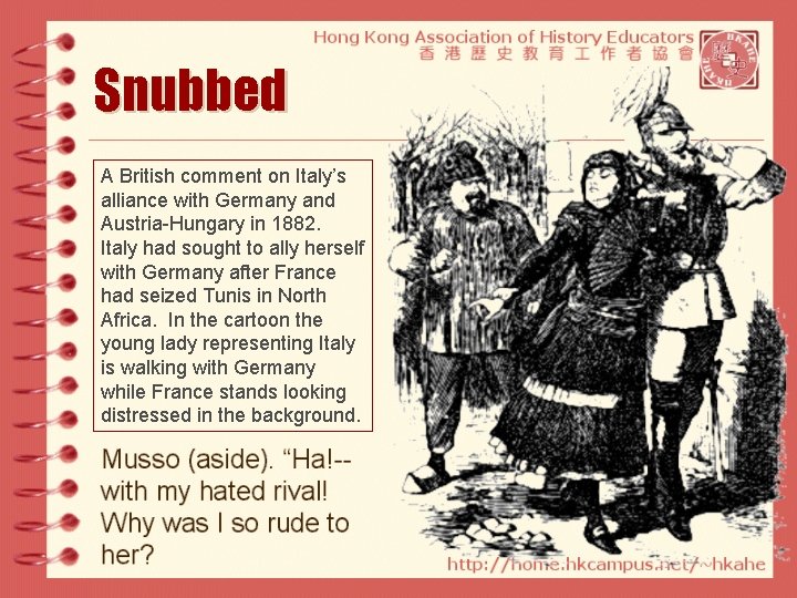 Snubbed A British comment on Italy’s alliance with Germany and Austria-Hungary in 1882. Italy