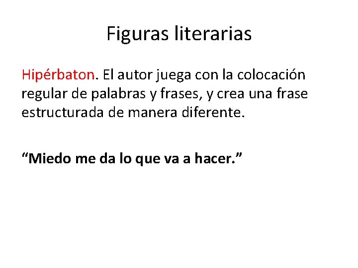 Figuras literarias Hipérbaton. El autor juega con la colocación regular de palabras y frases,