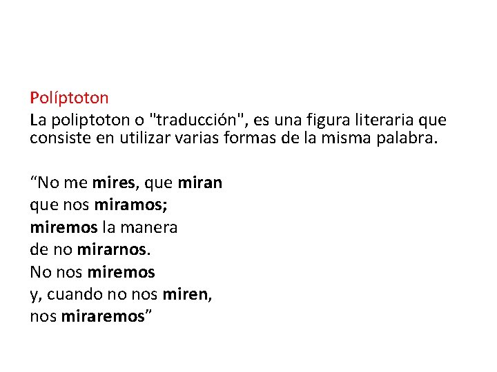 Políptoton La poliptoton o "traducción", es una figura literaria que consiste en utilizar varias