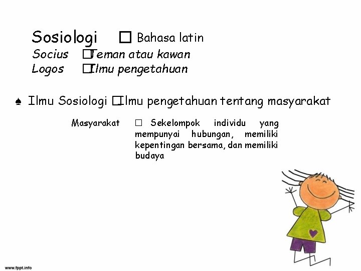 Sosiologi Socius Logos � Bahasa latin �Teman atau kawan �Ilmu pengetahuan ♠ Ilmu Sosiologi