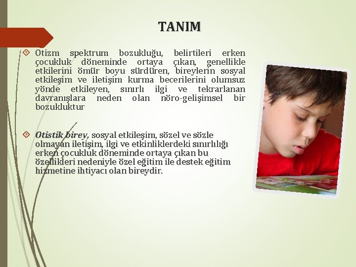 TANIM Otizm spektrum bozukluğu, belirtileri erken çocukluk döneminde ortaya çıkan, genellikle etkilerini ömür boyu