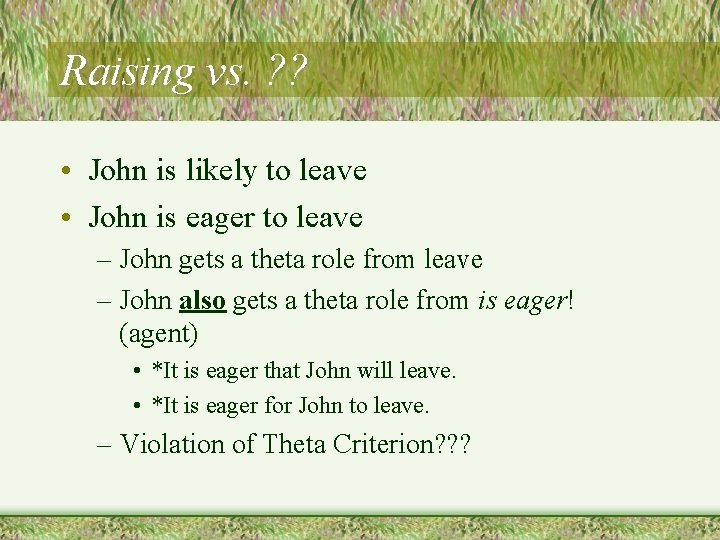 Raising vs. ? ? • John is likely to leave • John is eager