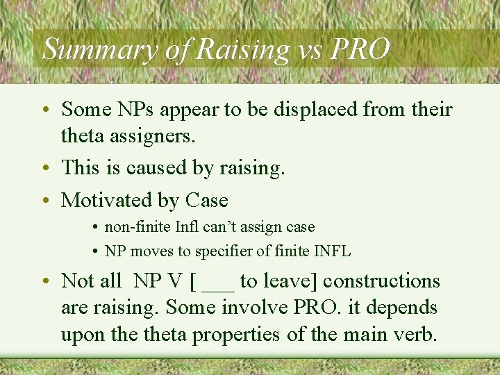 Summary of Raising vs PRO • Some NPs appear to be displaced from their