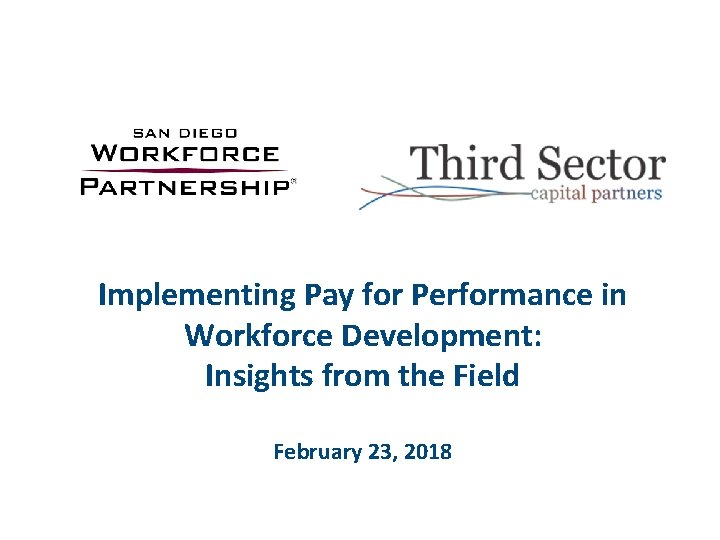 Implementing Pay for Performance in Workforce Development: Insights from the Field February 23, 2018