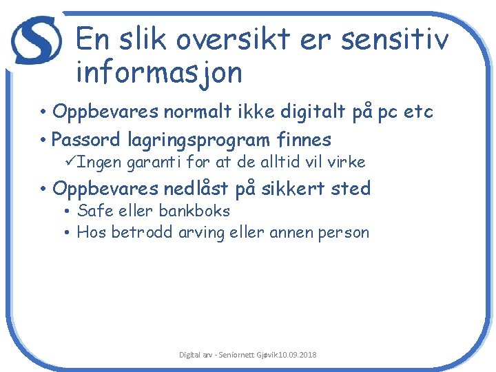 c En slik oversikt er sensitiv informasjon • Oppbevares normalt ikke digitalt på pc