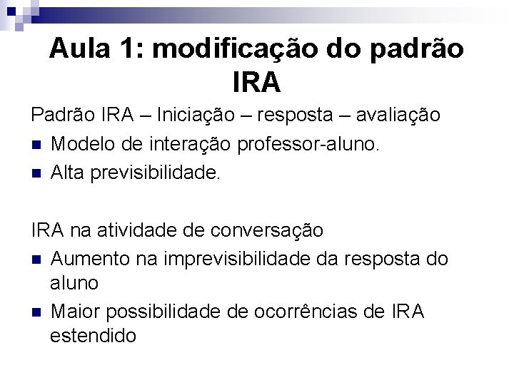 Aula 1: modificação do padrão IRA Padrão IRA – Iniciação – resposta – avaliação