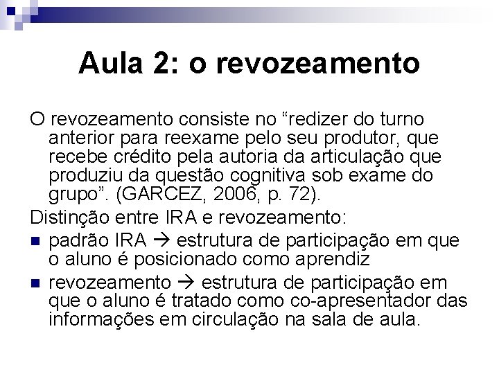 Aula 2: o revozeamento O revozeamento consiste no “redizer do turno anterior para reexame