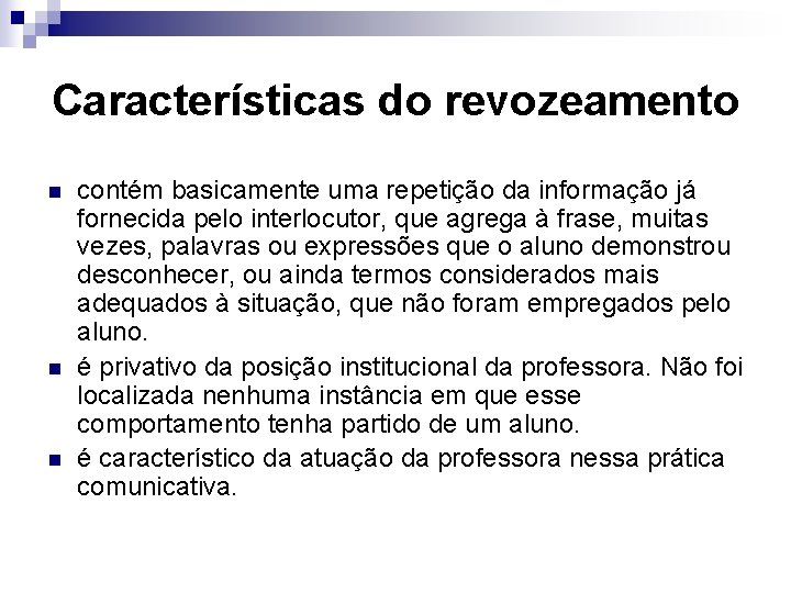 Características do revozeamento n n n contém basicamente uma repetição da informação já fornecida