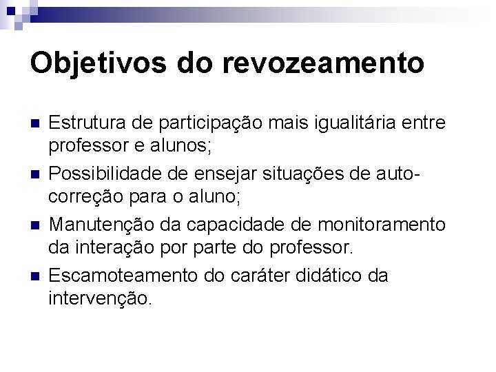 Objetivos do revozeamento n n Estrutura de participação mais igualitária entre professor e alunos;