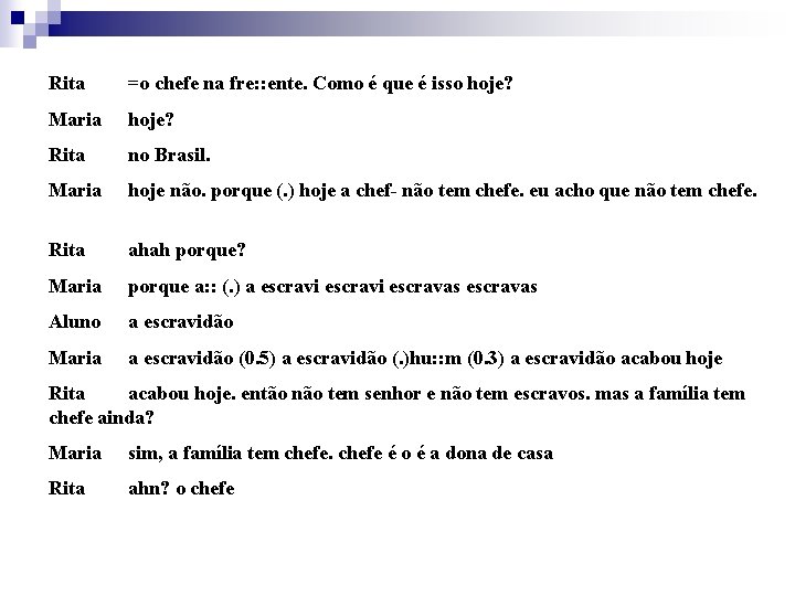 Rita =o chefe na fre: : ente. Como é que é isso hoje? Maria