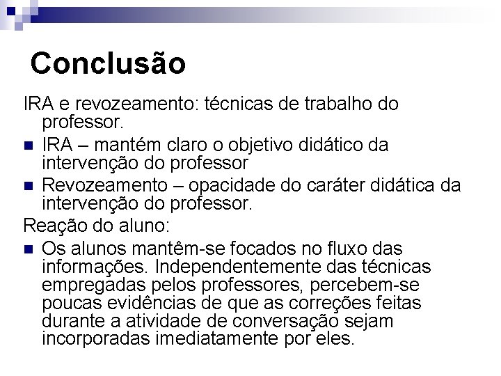 Conclusão IRA e revozeamento: técnicas de trabalho do professor. n IRA – mantém claro