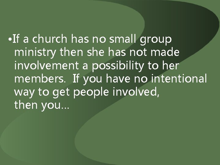  • If a church has no small group ministry then she has not