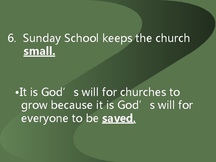 6. Sunday School keeps the church small. • It is God’s will for churches