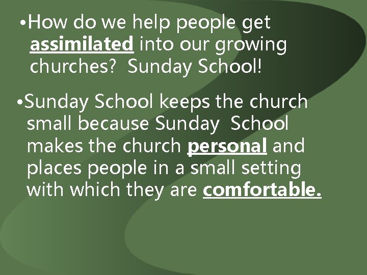  • How do we help people get assimilated into our growing churches? Sunday