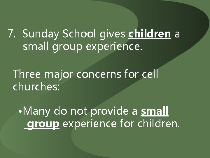 7. Sunday School gives children a small group experience. Three major concerns for cell
