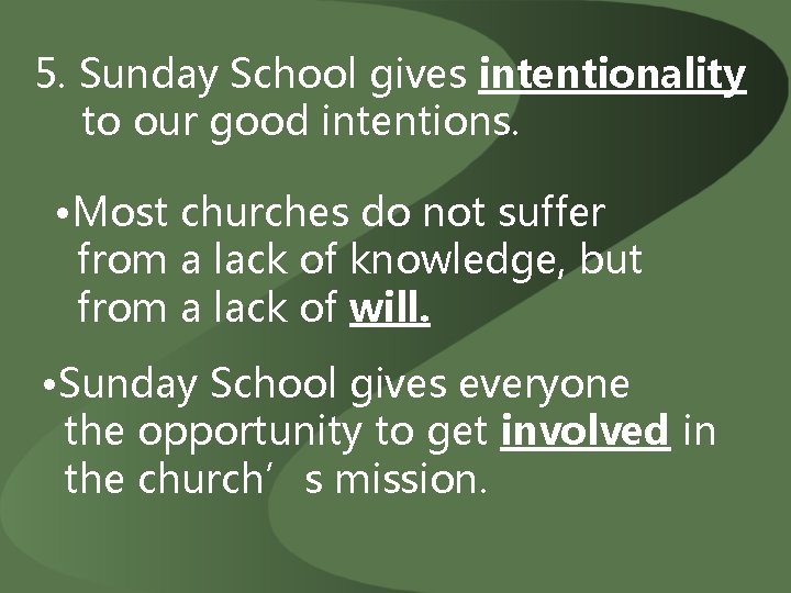 5. Sunday School gives intentionality to our good intentions. • Most churches do not