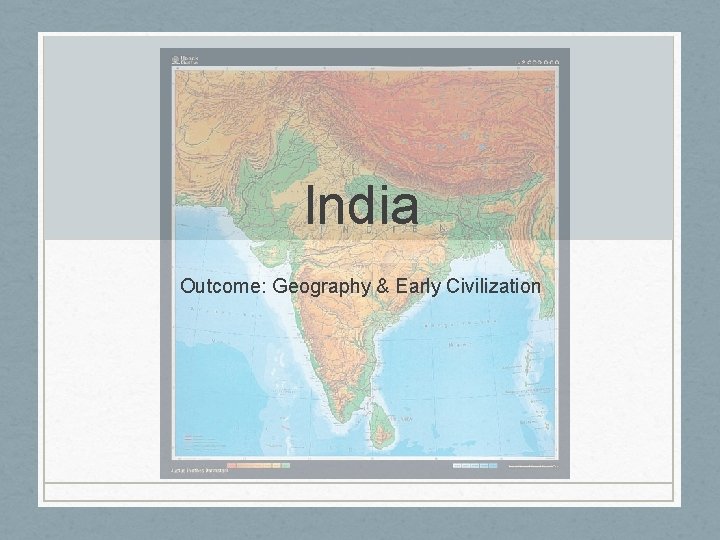 India Outcome: Geography & Early Civilization 
