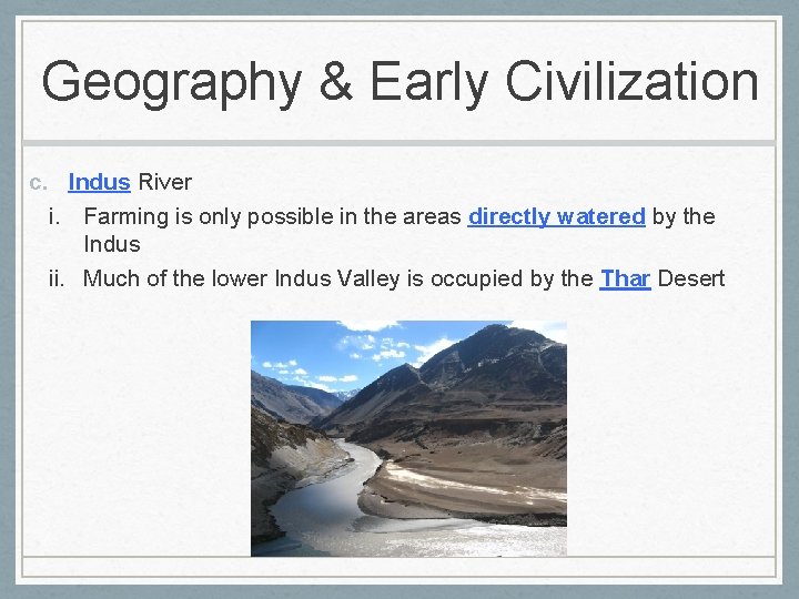 Geography & Early Civilization c. Indus River i. Farming is only possible in the