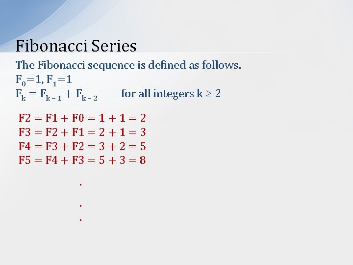 Fibonacci Series The Fibonacci sequence is defined as follows. F 0=1, F 1=1 Fk