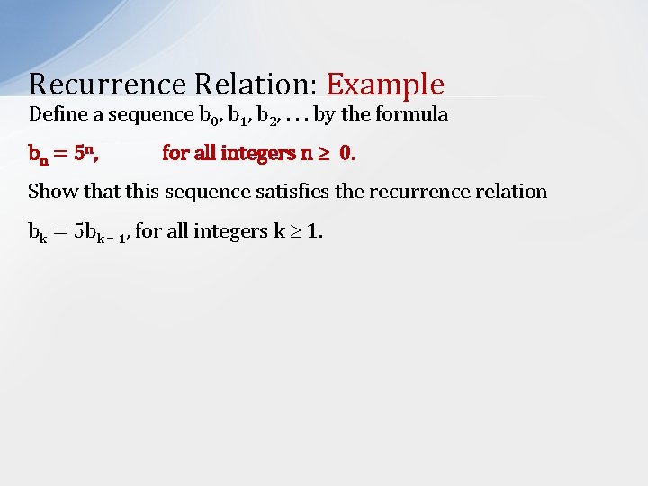 Recurrence Relation: Example Define a sequence b 0, b 1, b 2, . .