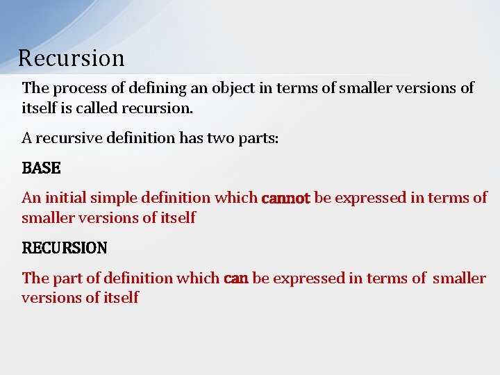 Recursion The process of defining an object in terms of smaller versions of itself