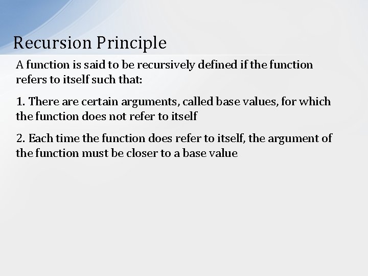 Recursion Principle A function is said to be recursively defined if the function refers