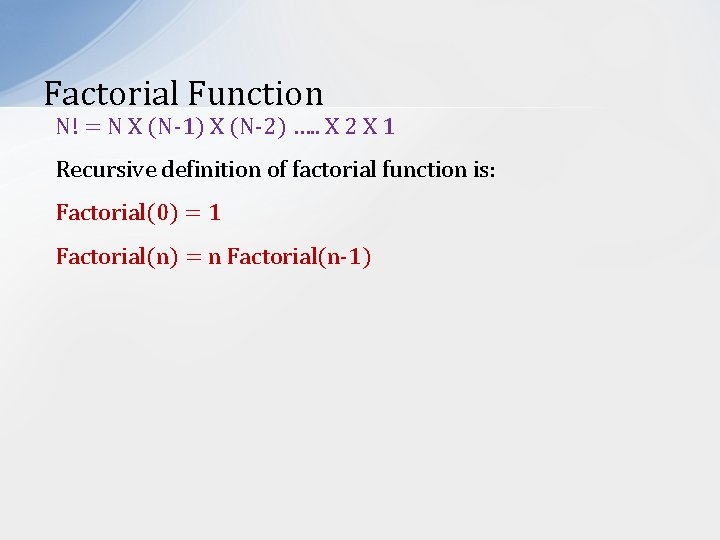 Factorial Function N! = N X (N-1) X (N-2) …. . X 2 X